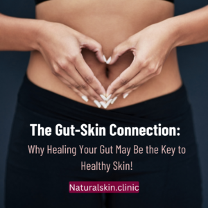 The Gut-Skin Connection: Why Healing Your Gut May Be the Key to Healthy Skin?